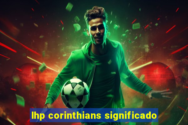 lhp corinthians significado